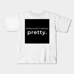Hating Me Wont Make You Pretty. Kids T-Shirt